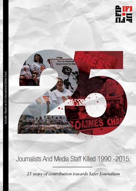 Journalists And Media Staff Killed 1990 -2015: 25 years of contribution towards Safer Journalism