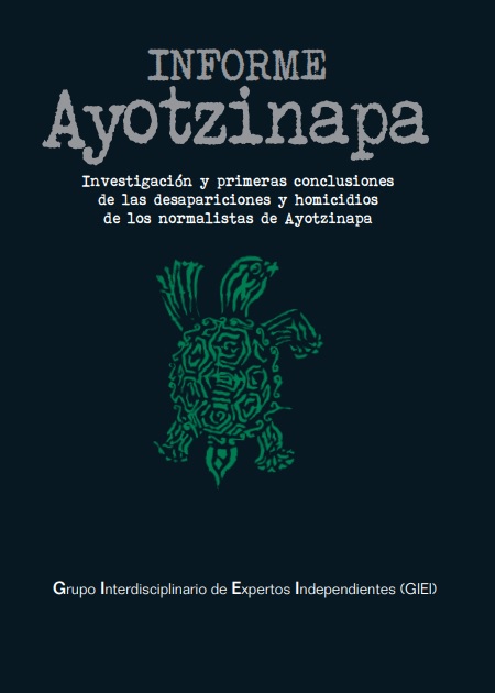 INFORME Ayotzinapa. Investigación y primeras conclusiones de las desapariciones y homicidios de los normalistas de Ayotzinapa