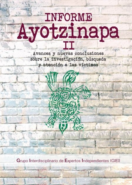 Informe Ayotzinapa II. Avances y nuevas conclusiones sobre la investigación, búsqueda y atención a las víctimas