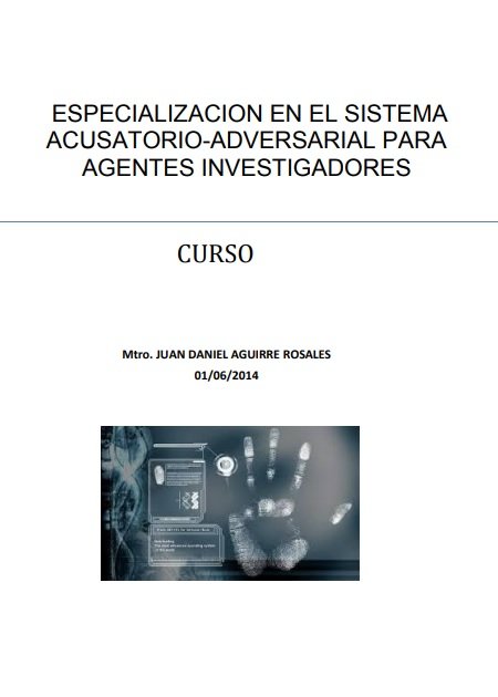 Especialización en el Sistema Acusatorio-Adversarial para Agentes Investigadores
