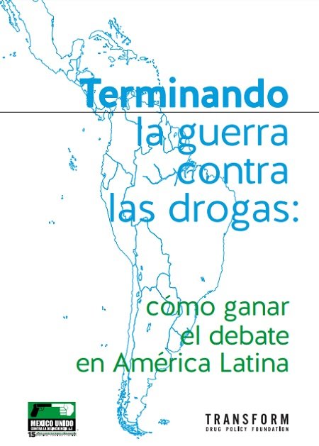Terminando la guerra contra las drogas: cómo ganar el debate en América Latina
