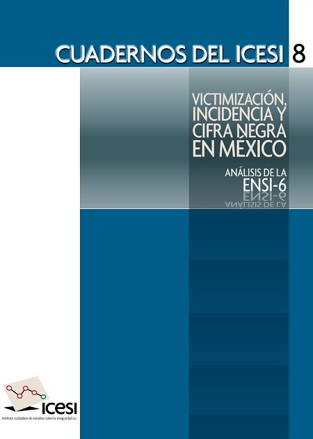 Cuadernos del ICESI 8. Victimización, incidencia y cifra negra en México