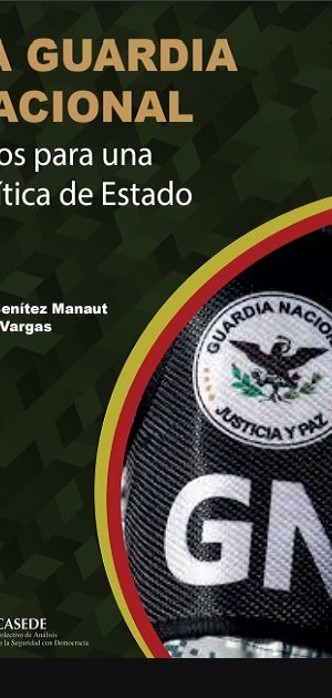  La Guardia Nacional - Retos para una política de Estado