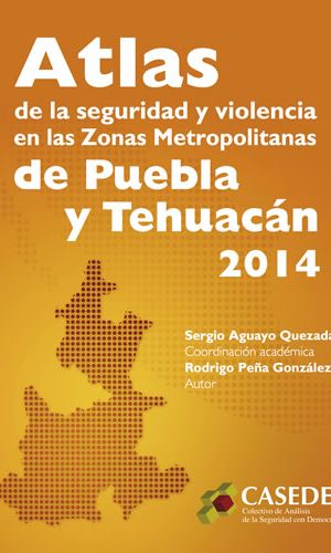 Atlas de la Seguridad y la violencia en las Zonas Metropolitanas de Puebla y Tehuacán 2014